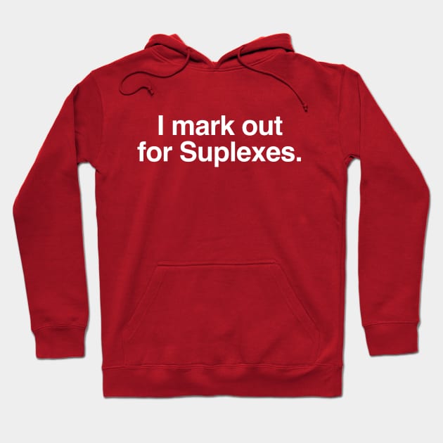 I Mark out for Suplexes Hoodie by C E Richards